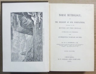 Norse Mythology; or the Religion of our Forefathers; Containing all the Myths of the Eddas, Systemized and Interpreted with an Introduction, Vocabulary, and Index.