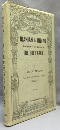 Item #65589 Iranian & Indian Analogues of the Legend of the Holy Grail. J. C. COYAJEE
