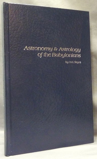Item #65612 Astronomy and Astrology of the Babylonians: With Translations of the Tablets Relating to these Subjects. Babylonian Astrology, Rev. A. H. SAYCE, Archibald Henry Sayce.