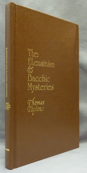 Item #65614 The Eleusinian and Bacchic Mysteries. A Dissertation. Thomas TAYLOR, M. D. Alexander Wilder.