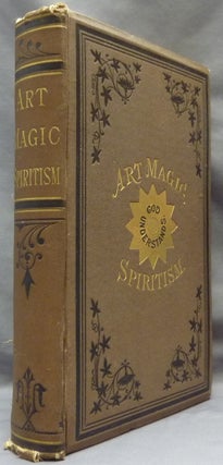 Item #65634 [ Art Magic Spiritism ] Art Magic, or the Mundane, Sub-mundane and Super-Mundane...