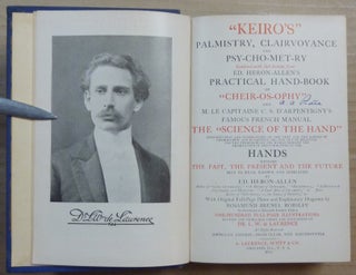 Keiro's "Palmistry Clairvoyance & Psychometry" combined with Sub-sections from ed. Heron-Allen's Practical Handbook of "Cheir-os-ophy" and M.. Le Capitiaine C. S. D'Arpentigny's Famous French Manual "The Science of the Hand". Introduction and Commentary on the Text and the Science of Cheirosophy and Palmistry, or, the Art of Recognizing the Tendencies of the Human Mind by the Observation of the Formation of the Hands, Whereby The Past, the Present, and the Future may all be Read, Known and Indicated by Ed. Heron-Allen etc. .....