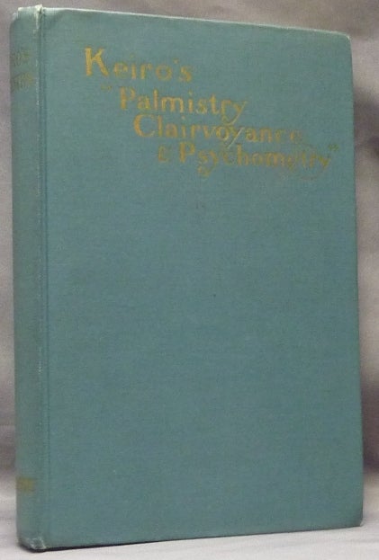 Item #65655 "Keiro's" Palmistry Clairvoyance and Psy-cho-met-ry combined with Sub-sections from ed. Heron-Allen's Practical Hand-book of "Cheir-os-ophy" and M.. Le Capitiaine C. S. D'Arpentigny's Famous French Manual "The Science of the Hand". Introduction and Commentary on the Text and the Science of Cheirosophy and Palmistry, or, the Art of Recognizing the Tendencies of the Human Mind by the Observation of the Formation of the Hands, Whereby The Past, the Present, and the Future may all be Read, Known and Indicated by Ed. Heron-Allen etc. Dr. L. W. DE LAURENCE, Texts by, E. D. Heron-Allen Keiro, M. Le Capitiaine C. S. D'Arpentigny.