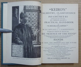 "Keiro's" Palmistry Clairvoyance and Psy-cho-met-ry combined with Sub-sections from ed. Heron-Allen's Practical Hand-book of "Cheir-os-ophy" and M.. Le Capitiaine C. S. D'Arpentigny's Famous French Manual "The Science of the Hand". Introduction and Commentary on the Text and the Science of Cheirosophy and Palmistry, or, the Art of Recognizing the Tendencies of the Human Mind by the Observation of the Formation of the Hands, Whereby The Past, the Present, and the Future may all be Read, Known and Indicated by Ed. Heron-Allen etc. .....