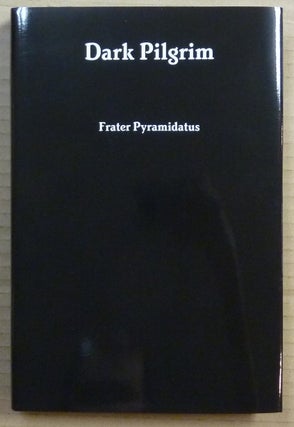 Item #65670 Dark Pilgrim. A Poetic Novella. Frater aka Brian Adam Newman PYRAMIDATUS, Aleister...