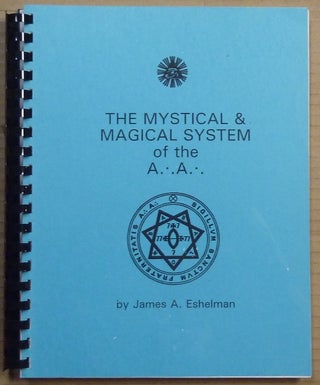 Item #65703 The Mystical & Magical System of the A.'. A.'. James A. ESHELMAN, Aleister CROWLEY