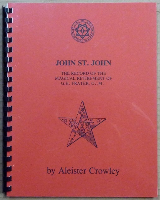 Item #65704 JOHN ST. JOHN. The Record of the Magical Retirement of G. H. Frater, O.'. M.'. College of Thelema, Aleister CROWLEY.