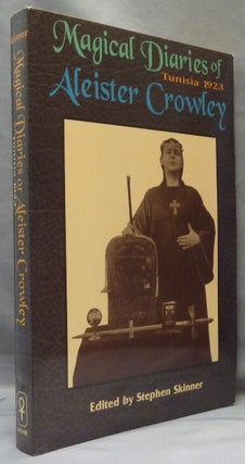 Item #65725 The Magical Diaries of Aleister Crowley. Tunisia, 1923. Aleister CROWLEY, Stephen...