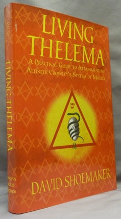 Item #65731 Living Thelema: A Practical Guide to Attainment in Aleister Crowley's System of...