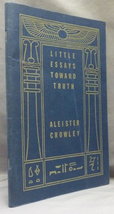 Item #65751 Little Essays Toward Truth. Aleister CROWLEY