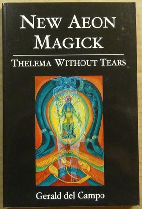 Item #65755 New Aeon Magick. Thelema Without Tears. Gerald DEL CAMPO, Aleister Crowley - related...