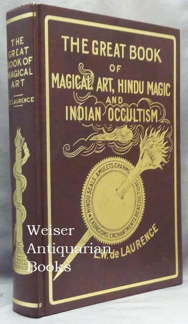 Item #65766 The Great Book of Magical Art, Hindu Magic And East Indian Occultism and The Book of Secret Hindu, Ceremonial, And Talismanic Magic. In One Volume. L. W. aka Lauron William de Laurence DE LAURENCE.