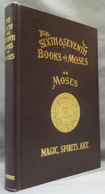 Item #65768 The Sixth and Seventh Books of Moses. The Mystery of all Mysteries. The Citation on all Spirits, ..... Healing by Amulets. The Wonderful Magical and Spirit Arts of Moses and Aaron......Contains One Hundred and Twenty-Five Seals and Talismans. L. W. DE LAURENCE, publisher, Lauron William de Laurence.