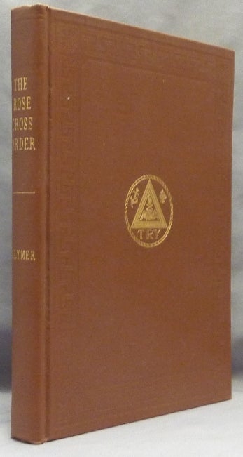Item #65774 The Rose Cross Order; A short sketch of the History of the Rose Cross Order in America, together with a sketch of the life of Dr. P. B. Randolph, the Founder of the Order. Also a short history of his persecutions and prosecutions, which resulted in giving him greater freedom than he had before, and which trial proved that the things of which he had been accused were absolutely false. History Repeats Itself. R. Swinburne Clymer CLYMER.