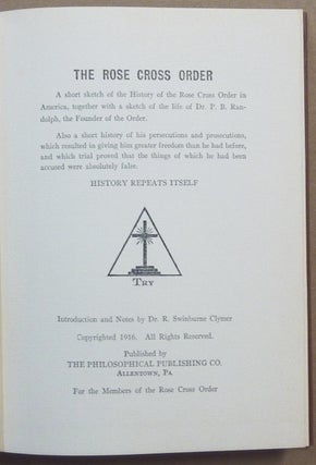 The Rose Cross Order; A short sketch of the History of the Rose Cross Order in America, together with a sketch of the life of Dr. P. B. Randolph, the Founder of the Order. Also a short history of his persecutions and prosecutions, which resulted in giving him greater freedom than he had before, and which trial proved that the things of which he had been accused were absolutely false. History Repeats Itself.