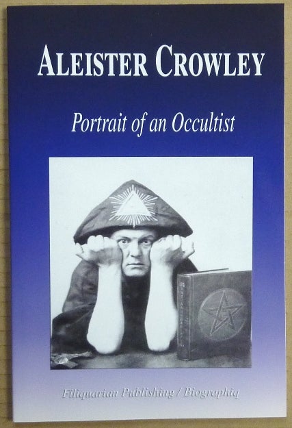 Item #65788 Aleister Crowley, Portrait of an Occultist. Aleister CROWLEY.