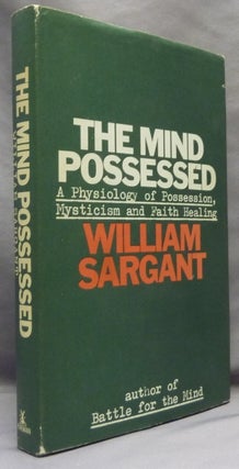 Item #65797 The Mind Possessed, A Physiology of Possession, Mysticism and Faith Healing. William...