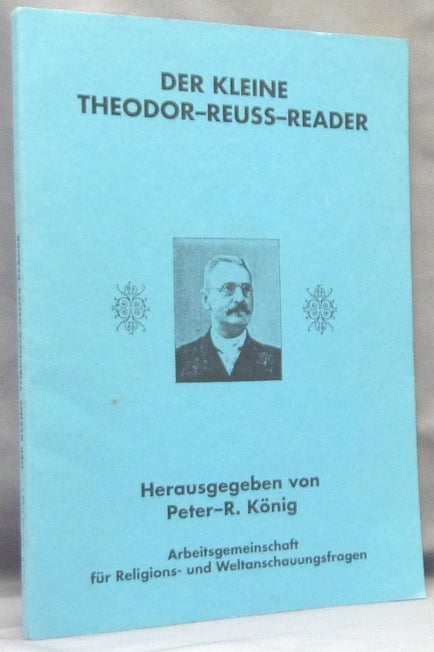 Item #65852 Der Kleine Theodor-Reuss-Reader; Hiram-Editions 15. Theodor. Edited by Peter R. Koenig REUSS, Inscribed, Peter R. Konig Peter R. König, Aleister Crowley: related works.