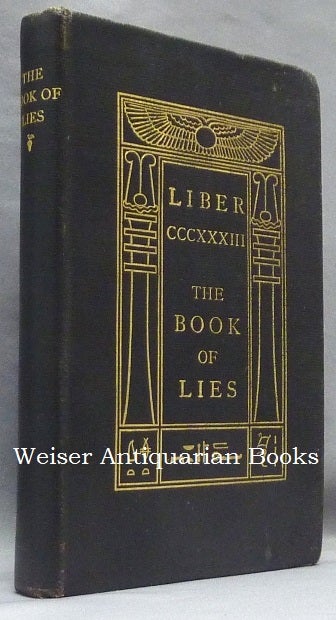 Item #65868 The Book of Lies. [ Full title: ] Liber CCCXXXIII (333), The Book of Lies Which is Also Falsely Called BREAKS the Wanderings or Falsifications of the One Thought of Frater Perdurabo Which Thought is itself Untrue. Aleister CROWLEY.