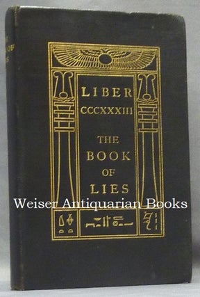 The Book of Lies. [ Full title: ] Liber CCCXXXIII (333), The Book of Lies Which is Also Falsely Called BREAKS the Wanderings or Falsifications of the One Thought of Frater Perdurabo Which Thought is itself Untrue.
