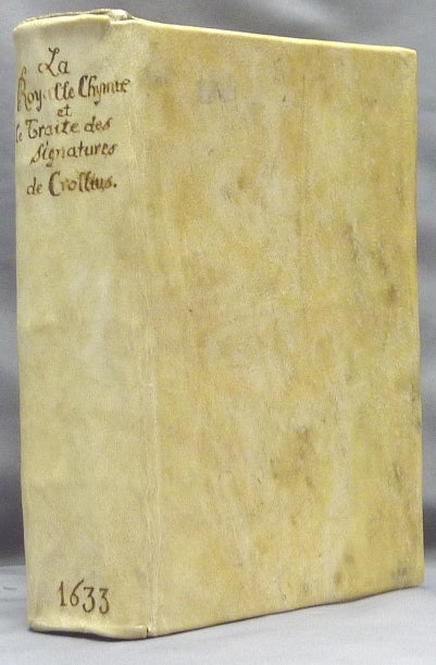 Item #65875 La Royalle Chymie de Crollius, traduite en francois par J. Marcel de Boulene. Osvaldus traduite par J. Marcel de Boulene CROLLIUS, Oswald Croll.