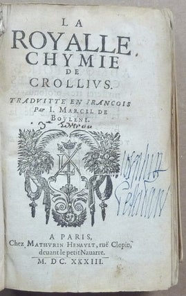 La Royalle Chymie de Crollius, traduite en francois par J. Marcel de Boulene.
