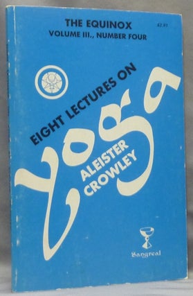 Item #65956 Eight Lectures on Yoga. The Equinox Volume III, Number Four. Aleister CROWLEY,...