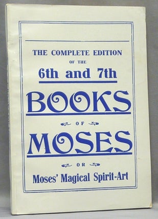 Item #65974 The Sixth and Seventh Books of Moses. Or Moses' Magical Spirit-Art, known as the...