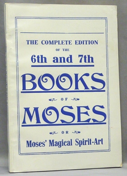 Item #65974 The Sixth and Seventh Books of Moses. Or Moses' Magical Spirit-Art, known as the Wonderful Arts of the Old Wise Hebrews, taken from the Mosaic Books of the Cabala and the Talmud, for the Good of Mankind. Translated from the German, Word for Word, according to Old Writings. With Numerous Engravings. ANONYMOUS.
