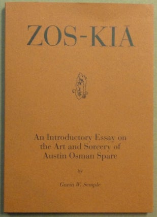 Item #65987 Zos-Kia: An Introductory Essay on the Art and Sorcery of Austin Osman Spare. Austin...