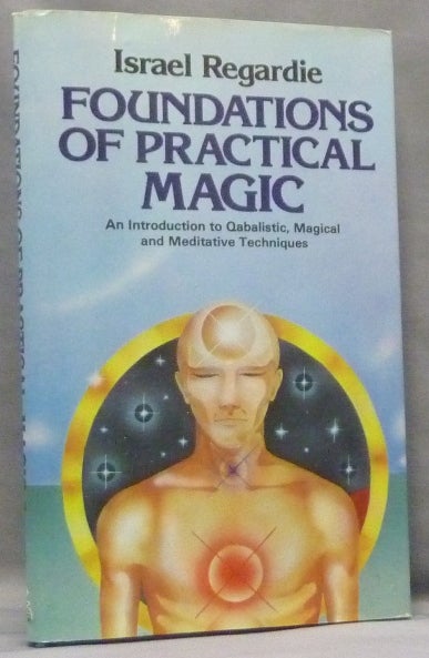 Item #65999 Foundations of Practical Magic. An Introduction to Qabalistic, Magical and Meditative Techniques. Israel REGARDIE.