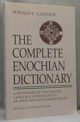Item #66041 The Complete Enochian Dictionary. A Dictionary Of The Angelic Language, As Revealed...