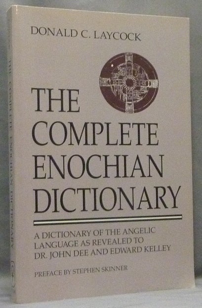 Item #66041 The Complete Enochian Dictionary. A Dictionary Of The Angelic Language, As Revealed to John Dee and Edward Kelly. John DEE, Donald C. Laycock, Stephen Skinner.