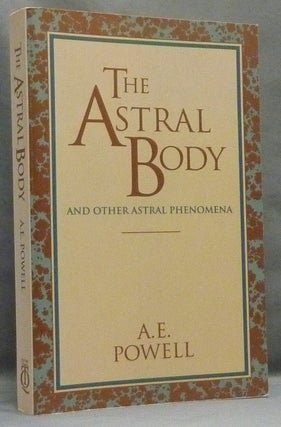 Item #66050 The Astral Body and other Astral Phenomena. Arthur E. POWELL