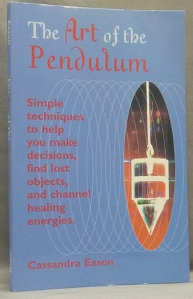 Item #66058 The Art of the Pendulum. Pendulums, Cassandra EASON
