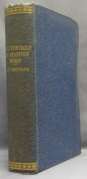 Item #66064 The "Controls" of Stainton Moses, "M.A. Oxon."; With numerous drawings and specimen signatures. A. W. TRETHEWY, 'M. A. Oxon' William Stainton Moses.