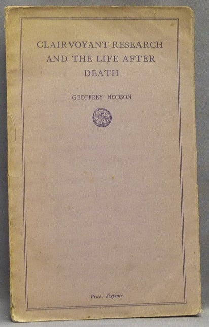 Item #66067 Clairvoyant Research and the Life After Death. Geoffrey HODSON.