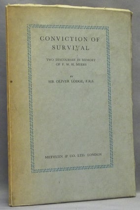 Item #66068 Conviction of Survival, Two Discourses in Memory of F. W. H. Myers. Sir Oliver LODGE