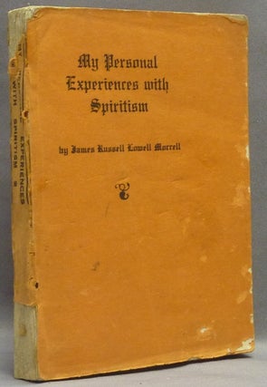 Item #66071 My Personal Experiences with Spiritism. James Russell Lowell MORRELL, Walter D. Wilks
