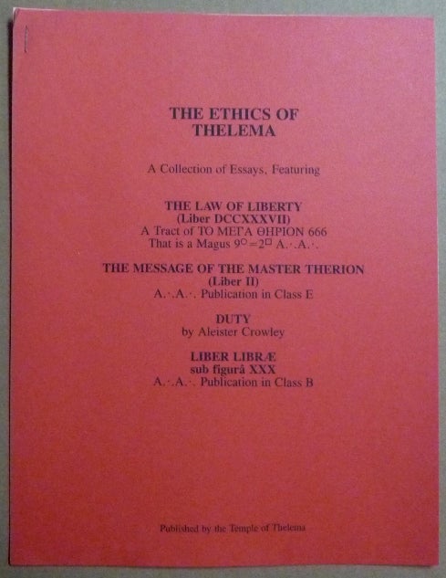 Item #66147 The Ethics of Thelema. A Collection of Essays, Featuring: "The Law of Liberty" (Liber DCCXXXVII) ... "The Message of Master Therion" (Liber II) ... "Duty" ..."Liber Libræ" sub Figura XXX. Aleister CROWLEY.