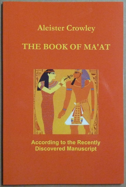 Item #66159 The Book of Ma'at. According to the Recently Discovered Manuscript. Aleister - related works CROWLEY.