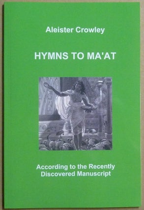 Item #66160 Hymns to Ma'at. According to the Recently Discovered Manuscript. Aleister - related...