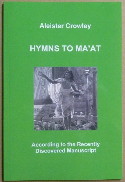 Item #66160 Hymns to Ma'at. According to the Recently Discovered Manuscript. Aleister - related works CROWLEY.