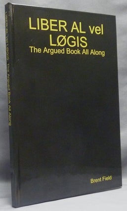 Item #66165 Liber al Vel Løgis. The Argued Book All Along; [ The Book of the Law ]. Brent...