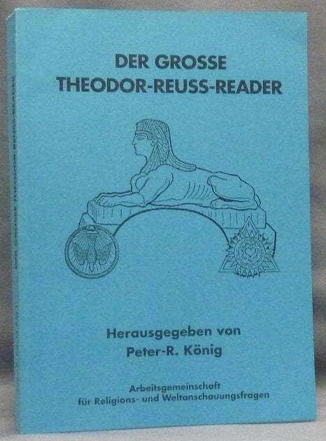 Item #66167 Der Grosse Theodor-Reuss-Reader [ Theodor Reuss Reader ]; Hiram-Editions 23. Theodor. Edited by Peter R. Koenig REUSS, Inscribed, Peter R. Konig Peter R. König, Aleister Crowley: related works.