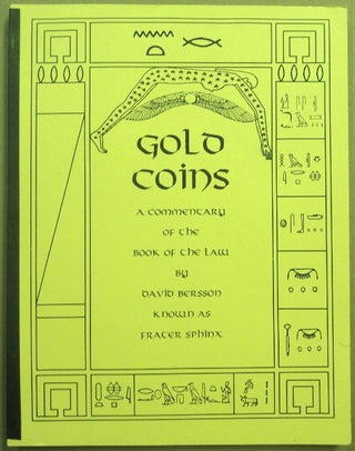 Item #66176 Gold Coins. A Commentary of the Book of the Law. David BERSSON, aka Frater Sphinx,...