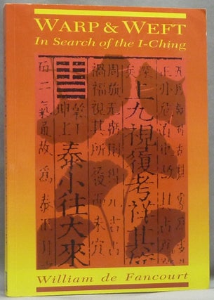 Item #66187 Warp & Weft: In Search of the I Ching. William DE FANCOURT, Pseud. of Gary W....