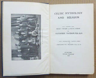 Celtic Mythology & Religion with Chapters Upon Druid Circles and Celtic Burial; with introductory Chapter and Notes by Professor W. J. Watson