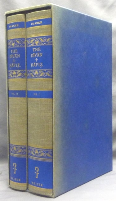 Item #66230 The Divan-I-Hafiz [ Hafez ]; Translated for the first time out of Persian into English prose, with Critical and Explanatory Remarks, with an Introductory Preface, with a Note on Sufi-ism, and with a life of the author. H. Wilberforce CLARKE, Translated into Prose, Explanatory Notes, Hafiz Index HAFEZ, Khwaja Shamsu-d-din Muhammad-i-Hafiz-i-Shirazi otherwise known as Lisanu-l-Ghaib and Tarjumanu-l-Asrar.