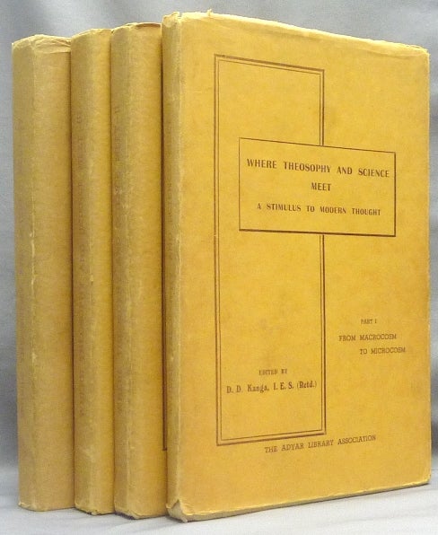 Item #66233 Where Theosophy and Science Meet - A Stimulus to Modern Thought. A Collective Work. Volume I: Nature. From Macrocosm to Microcosm; Volume II: From Atom to Man; Volume III: From Humanity to Divinity; Volume IV: Some Practical Applications ( Four volumes, Complete set ). D. D. KANGA, George S. Arundale. Contributors: Pieter K. Roest, F. L. Kunz, Gaston Polak, A. F. Knudsen, G. Nevin Drinkwater, Marguerite Mertens-Stienon, G. Monod-Herzen, D. D. Kanga, Shyama Charan, Margaret A. Anderson, Corona G. Trew, Therese Brosse, J. Emile Marcault, Edith F. Pinchin, A. G. Pape, B. L. Atreya, L. J. Bendit, Swami Sivananda, C. Jinarajadasa, Dr. D. H. Prins, M. Beddow Bayly, Charles E. Luntz, A. Rangaswamy Aiyar, Peter Freeman, Julia K. Sommer, Claude Bragdon, Iwan A. Hawliczek.
